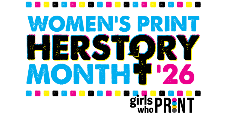 GIRLS WHO PRINT ANNOUNCES 2026 PRINT HERSTORY MONTH AND CONFERENCE
